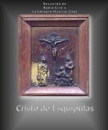 Cristo de Esquipulas -Recuerdo de Radio Ciro-s La Emisora Musical -jtp